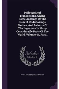 Philosophical Transactions, Giving Some Accompt of the Present Undertakings, Studies, and Labours of the Ingenious in Many Considerable Parts of the World, Volume 44, Part 1