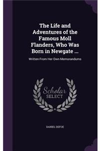 Life and Adventures of the Famous Moll Flanders, Who Was Born in Newgate ...