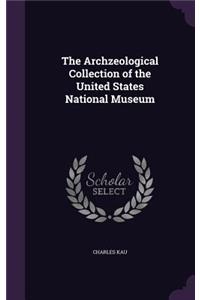 The Archzeological Collection of the United States National Museum