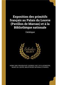 Exposition Des Primitifs Francais Au Palais Du Louvre (Pavillon de Marsan) Et a la Bibliotheque Nationale