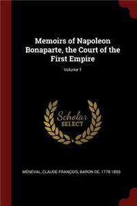 Memoirs of Napoleon Bonaparte, the Court of the First Empire; Volume 1