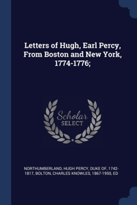 Letters of Hugh, Earl Percy, From Boston and New York, 1774-1776;