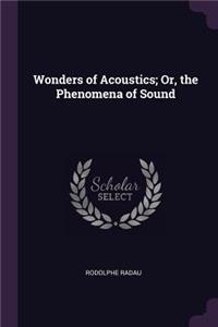 Wonders of Acoustics; Or, the Phenomena of Sound