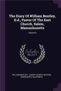 Diary Of William Bentley, D.d., Pastor Of The East Church, Salem, Massachusetts; Volume 4