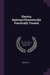 Electric RailwaysTheoretically Practically Treated