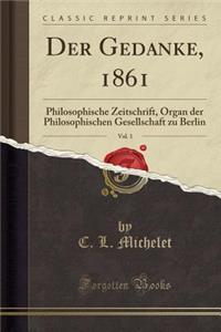 Der Gedanke, 1861, Vol. 1: Philosophische Zeitschrift, Organ Der Philosophischen Gesellschaft Zu Berlin (Classic Reprint)