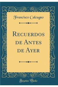 Recuerdos de Antes de Ayer (Classic Reprint)