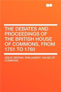 The Debates and Proceedings of the British House of Commons, from 1751 to 1760