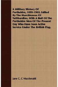 Military History Of Perthshire, 1899-1902. Edited By The Marchioness Of Tullibardine, With A Roll Of The Perthshire Men Of The Present Day Who Have Seen Active Service Under The British Flag.