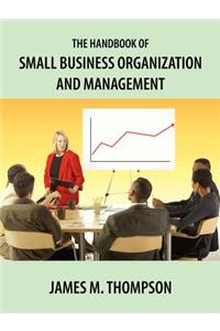 Handbook of Small Business Organization and Management