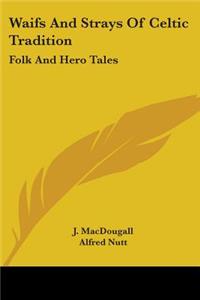 Waifs And Strays Of Celtic Tradition