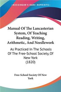 Manual Of The Lancasterian System, Of Teaching Reading, Writing, Arithmetic, And Needlework