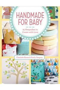 Handmade for Baby: 25 Keepsakes to Create with Love