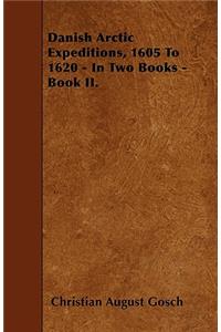 Danish Arctic Expeditions, 1605 to 1620 - In Two Books - Book II.
