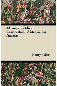Advanced Building Construction - A Manual For Students