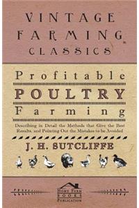 Profitable Poultry Farming - Describing in Detail the Methods That Give the Best Results, and Pointing Out the Mistakes to Be Avoided