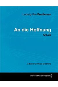 Ludwig Van Beethoven - An Die Hoffnung - Op.32 - A Score for Voice and Piano