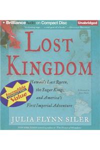 Lost Kingdom: Hawaii's Last Queen, the Sugar Kings, and America's First Imperial Adventure