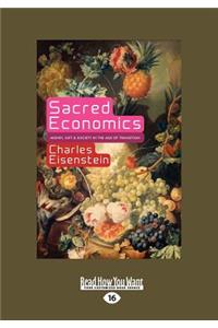 Sacred Economics: Money, Gift, and Society in the Age of Transition (Large Print 16pt)