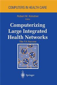 Computerizing Large Integrated Health Networks