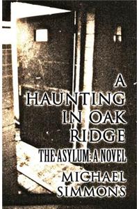 A Haunting in Oak Ridge: The Asylum: A Novel