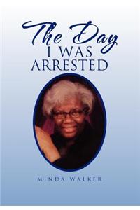 The Day I Was Arrested