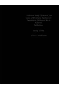 Pediatric Sleep Disorders, an Issue of Child and Adolescent Psychiatric Clinics of North America