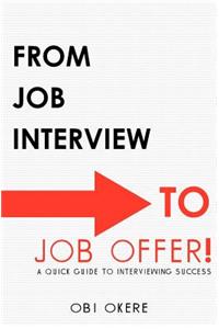 From Job Interview to Job Offer: A Quick Guide to Interviewing Success