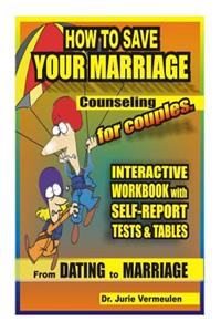 How to save your marriage. Counseling for couples. Interactive workbook with self-report tests and tables. From dating to marriage