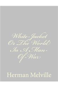 White-Jacket Or The World In A Man-Of-War