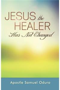 Jesus the Healer Has Not Changed