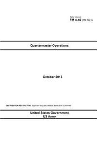 Field Manual FM 4-40 (FM 10-1) Quartermaster Operations October 2013