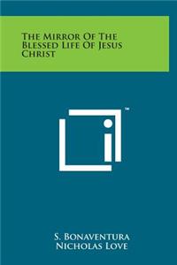 The Mirror of the Blessed Life of Jesus Christ