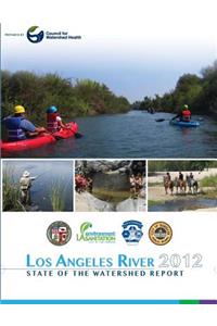 Los Angeles River 2012 State of the Watershed Report