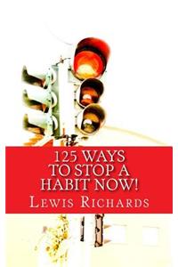 125 Ways to Stop a Habit NOW!