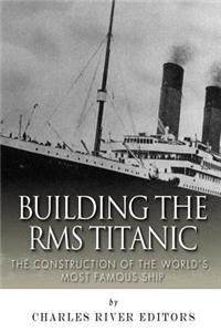 Building the RMS Titanic