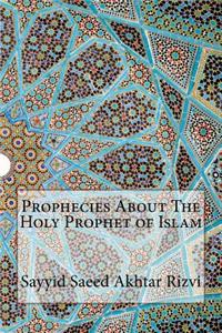 Prophecies About The Holy Prophet of Islam