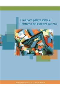 Guia para padres sobre el Trastorno del Espectro Autista