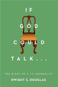 If God Could Talk...