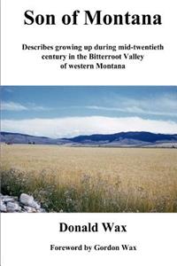 Son of Montana: Describes growing up during mid-twentith century in the Bitterroot Valley of western Montana