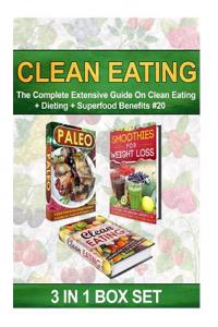 Clean Eating: The Complete Extensive Guide on Clean Eating + Dieting + Superfood Benefits #20
