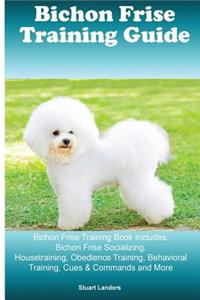 Bichon Frise Training Guide. Bichon Frise Training Book Includes
