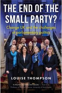 End of the Small Party?: Change UK and the Challenges of Parliamentary Politics