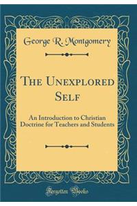 The Unexplored Self: An Introduction to Christian Doctrine for Teachers and Students (Classic Reprint)