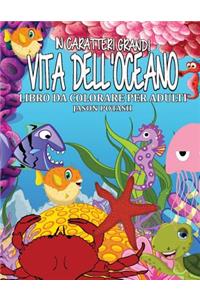 Vita Dell Oceano Libro Da Colorare Per Adulti ( in Caratteri Grandi )