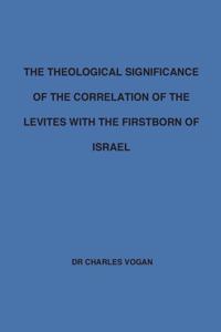 The Theological Significance of the Correlation of the Levites with the Firstborn of Israel
