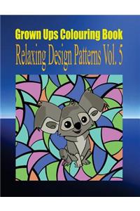 Grown Ups Colouring Book Relaxing Design Patterns Vol. 5 Mandalas