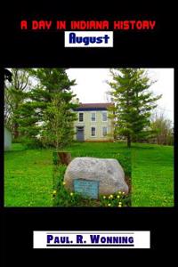 A Day in Indiana History - August: A Daily Historical Fact Collection about Indiana