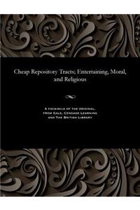 Cheap Repository Tracts; Entertaining, Moral, and Religious