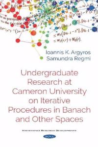 Undergraduate Research at Cameron University on Iterative Procedures in Banach and Other Spaces